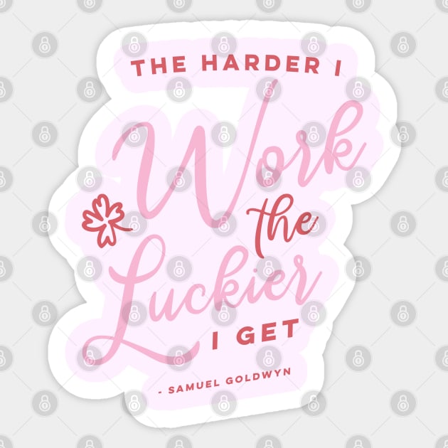 The Harder I Work The Luckier I get Sticker by KodiakMilly